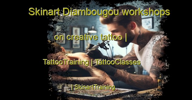 Skinart Diambougou workshops on creative tattoo | TattooTraining | TattooClasses | SkinartTraining-Mali